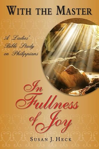 With the Master in Fullness of Joy: A Ladies' Bible Study on the Book of Philippians (With the Master Bible Studies)