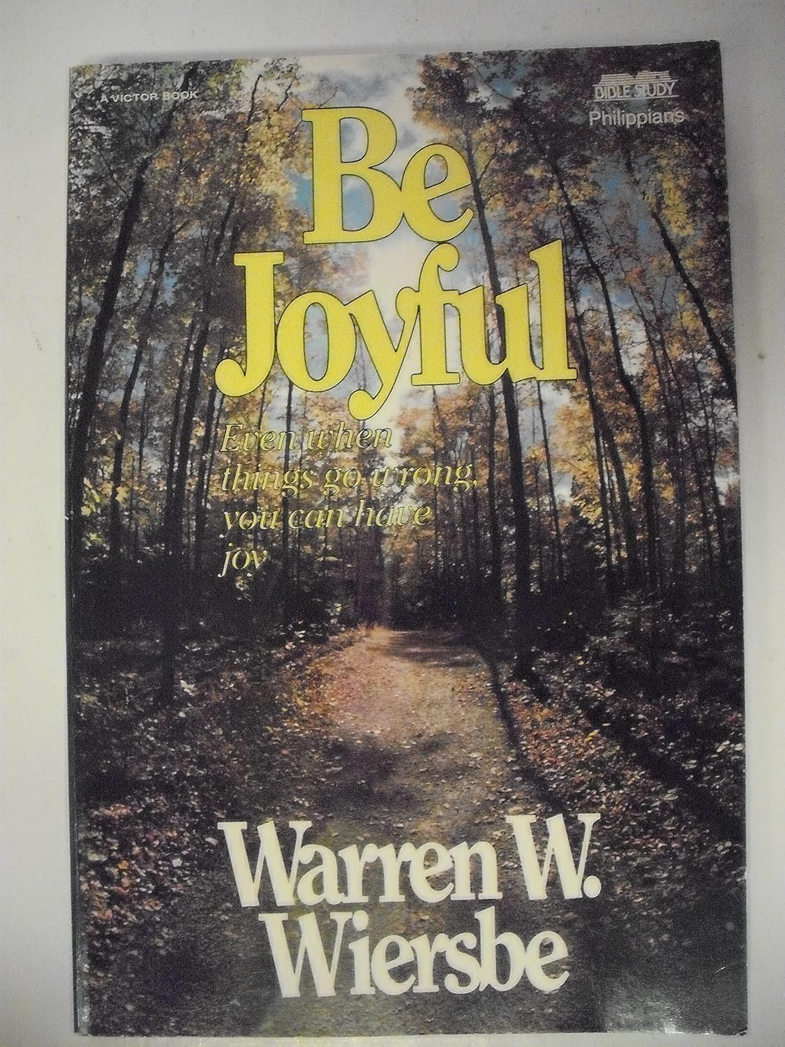 Be Joyful (Philippians): Even When Things Go Wrong, You Can Have Joy (The BE Series Commentary)