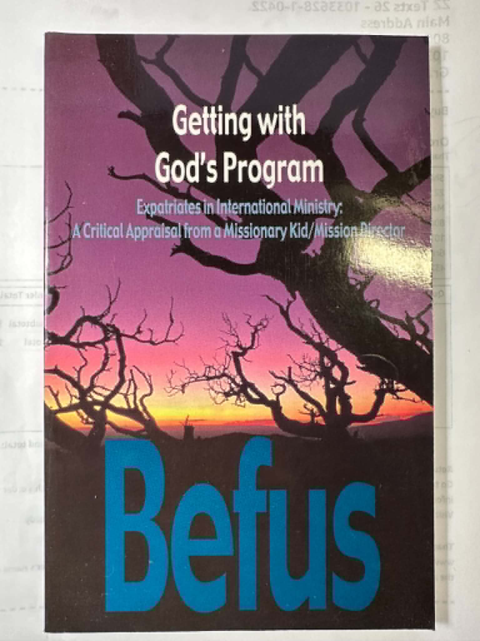 Getting with God's program: Expatriates in international ministry : a critical appraisal from a missionary kid/mission director