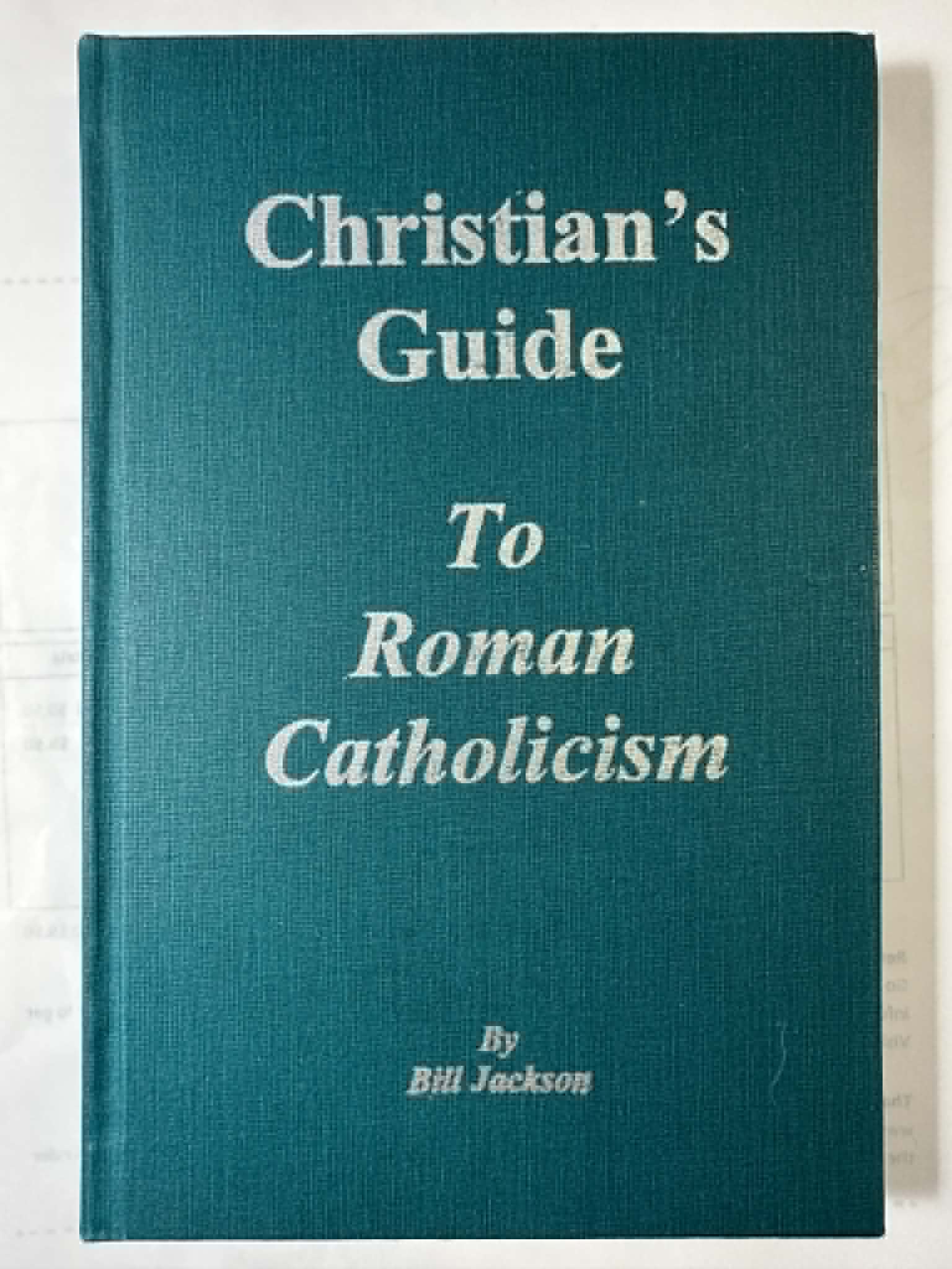 Christian's Guide to Roman Catholicism