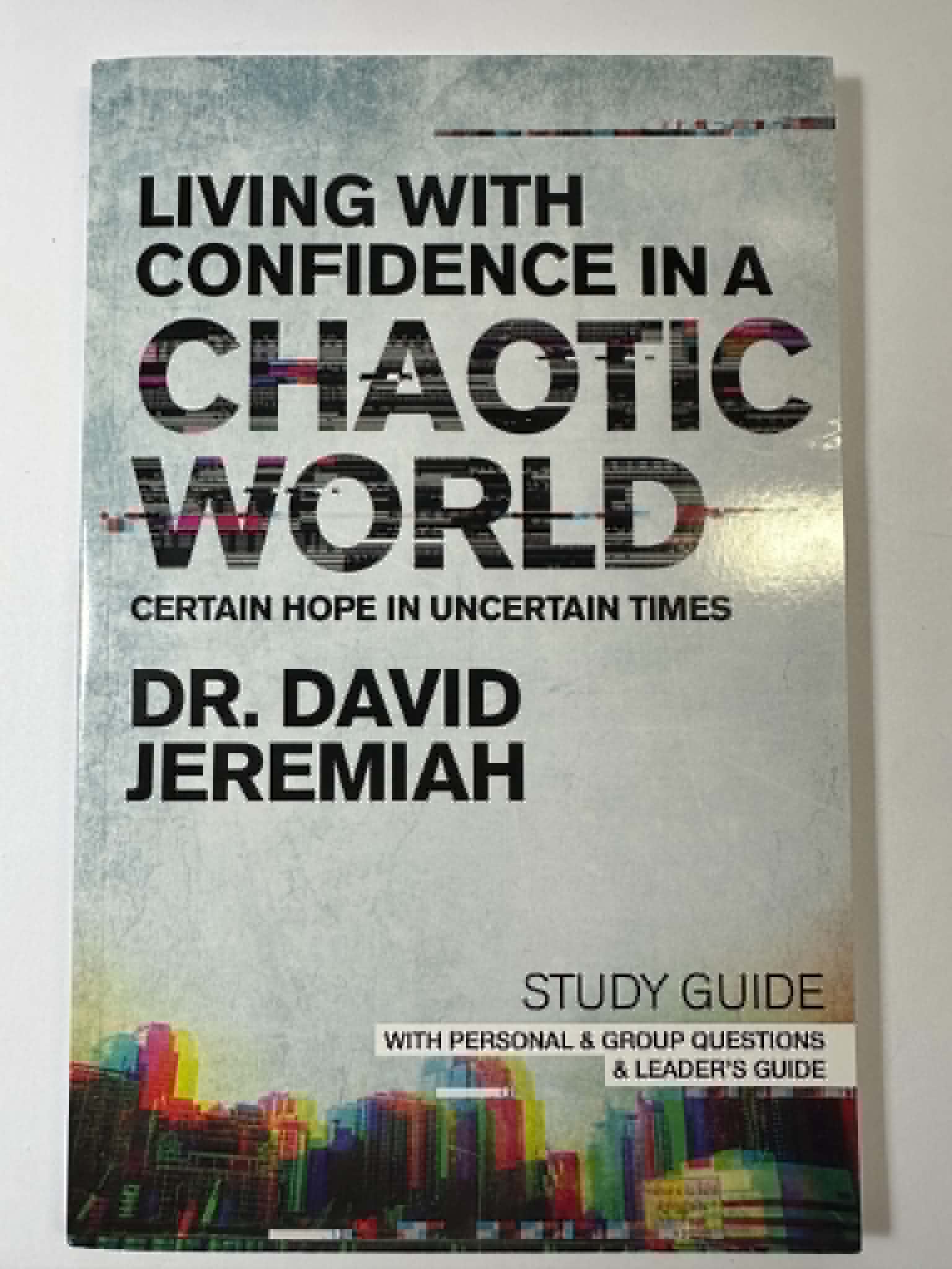 Living With Confidence in a Chaotic World: Certain Hope in Uncertain Times (Study Guide)