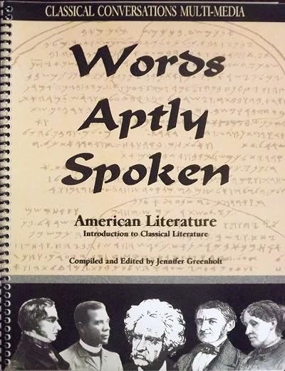 Words Aptly Spoken - American Literature (Classical Conversations' Introduction to Classical Literature, American Literature)