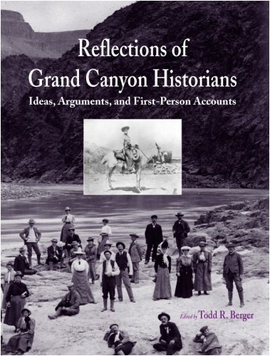Reflections of Grand Canyon Historians: Ideas, Arguments, and First-Person Accounts