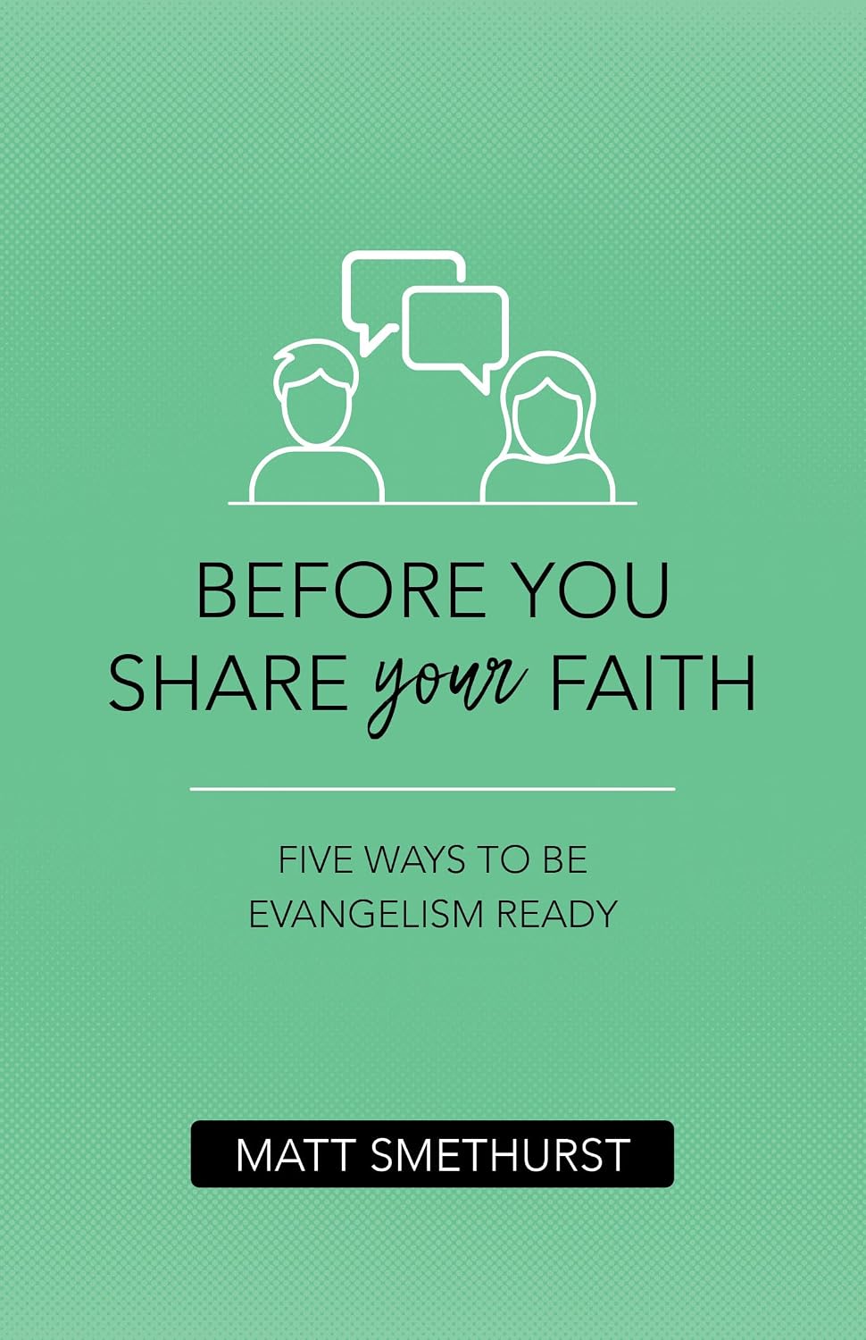 Before You Share Your Faith: Five Ways to Be Evangelism Ready