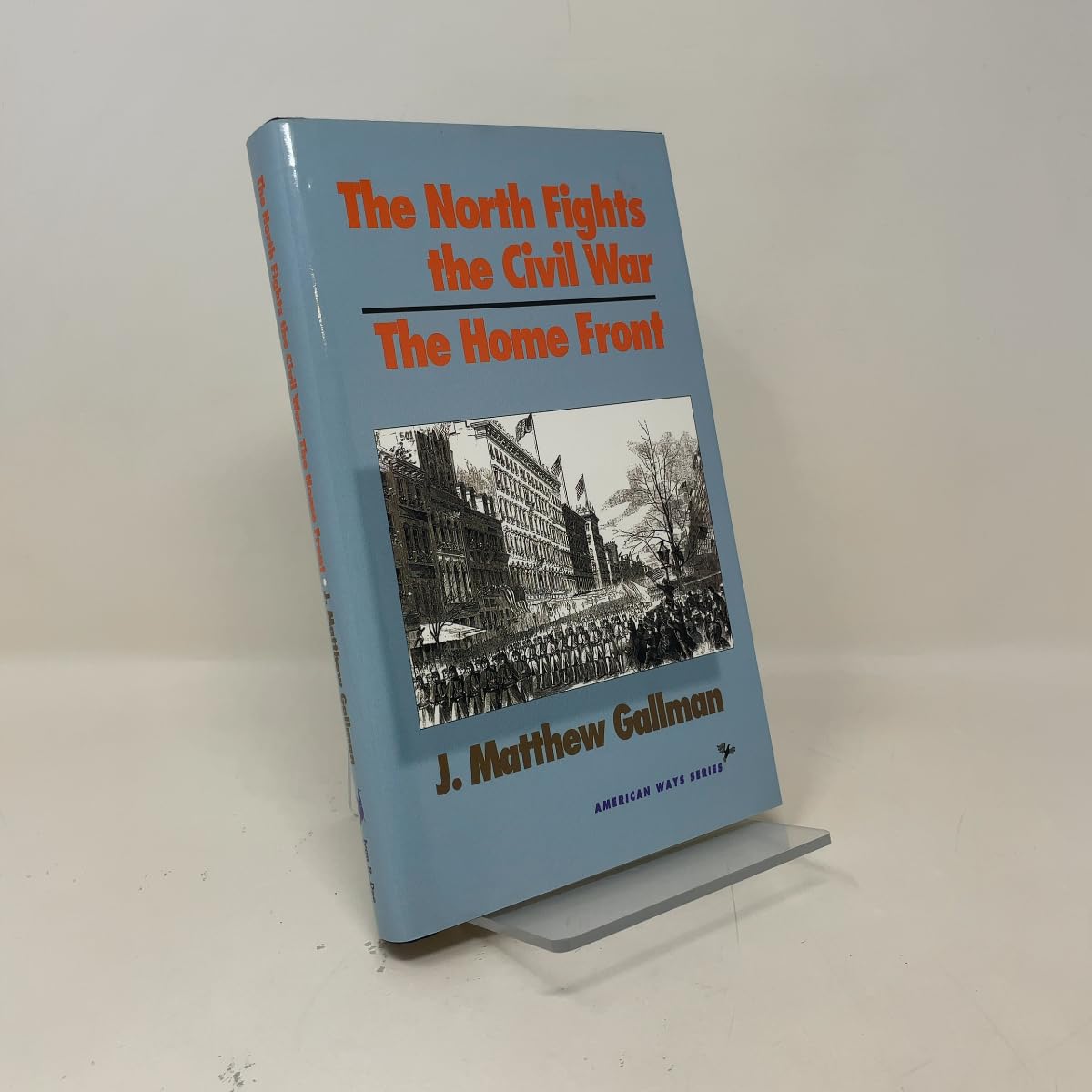 The North Fights the Civil War: The Home Front (American Ways Series)