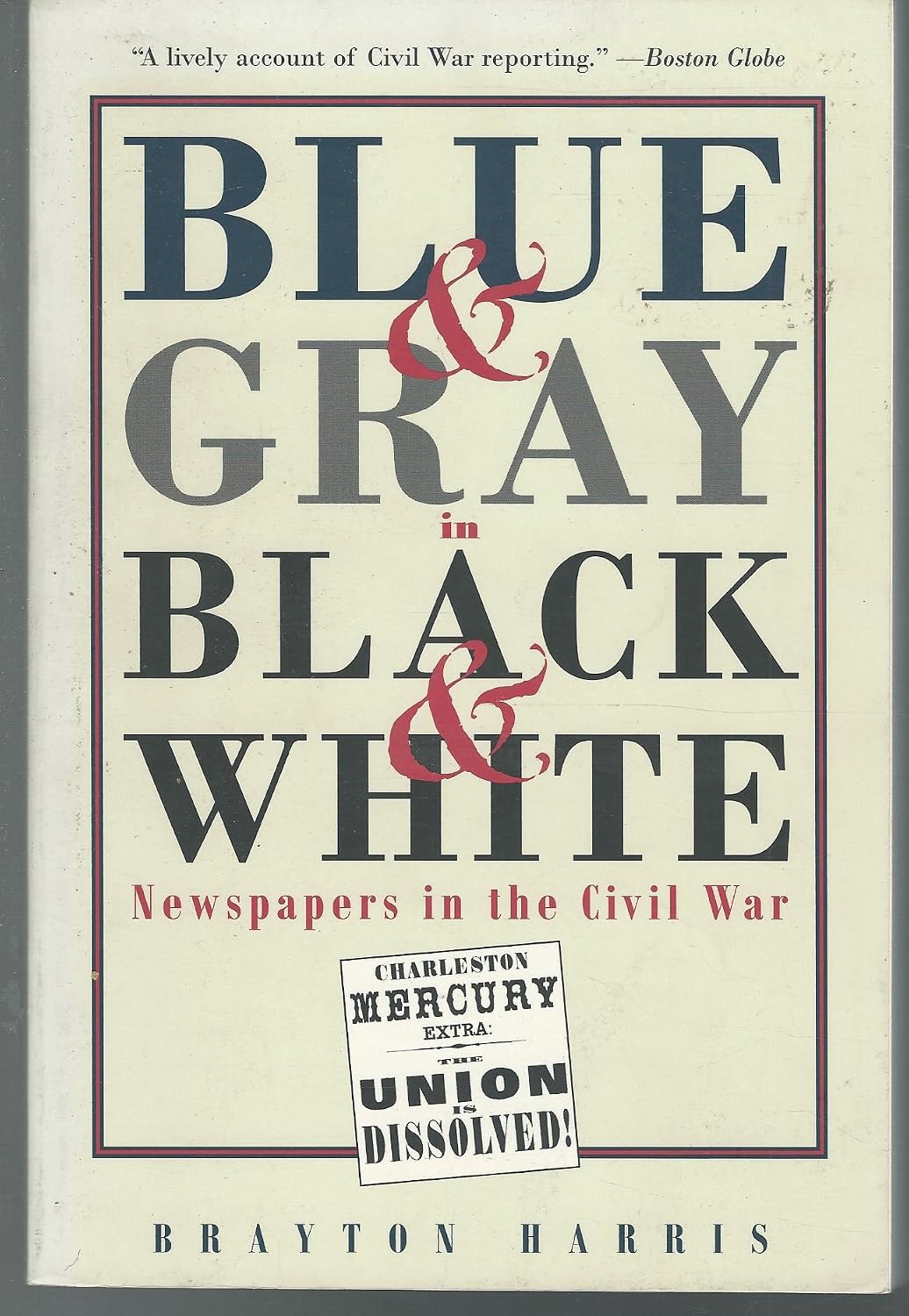 Blue & Gray in Black & White: Newspapers in the Civil War