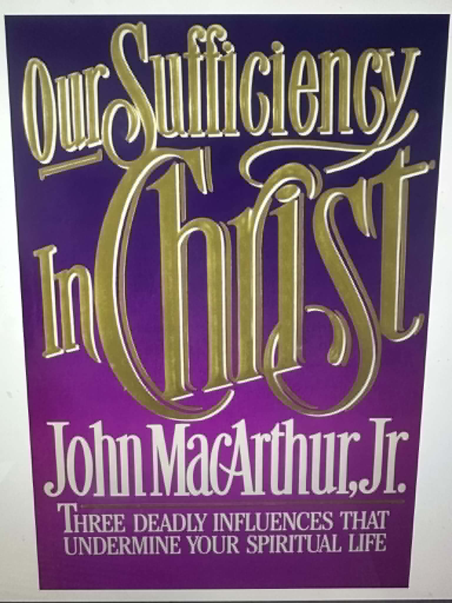 Our Sufficiency in Christ: Three Deadly Influences That Undermine Your Spiritual Life