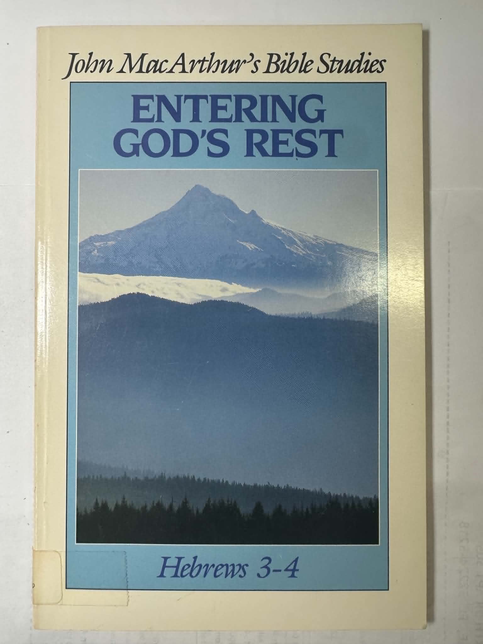 Entering God's rest (John MacArthur's Bible studies) Hebrews 3-4
