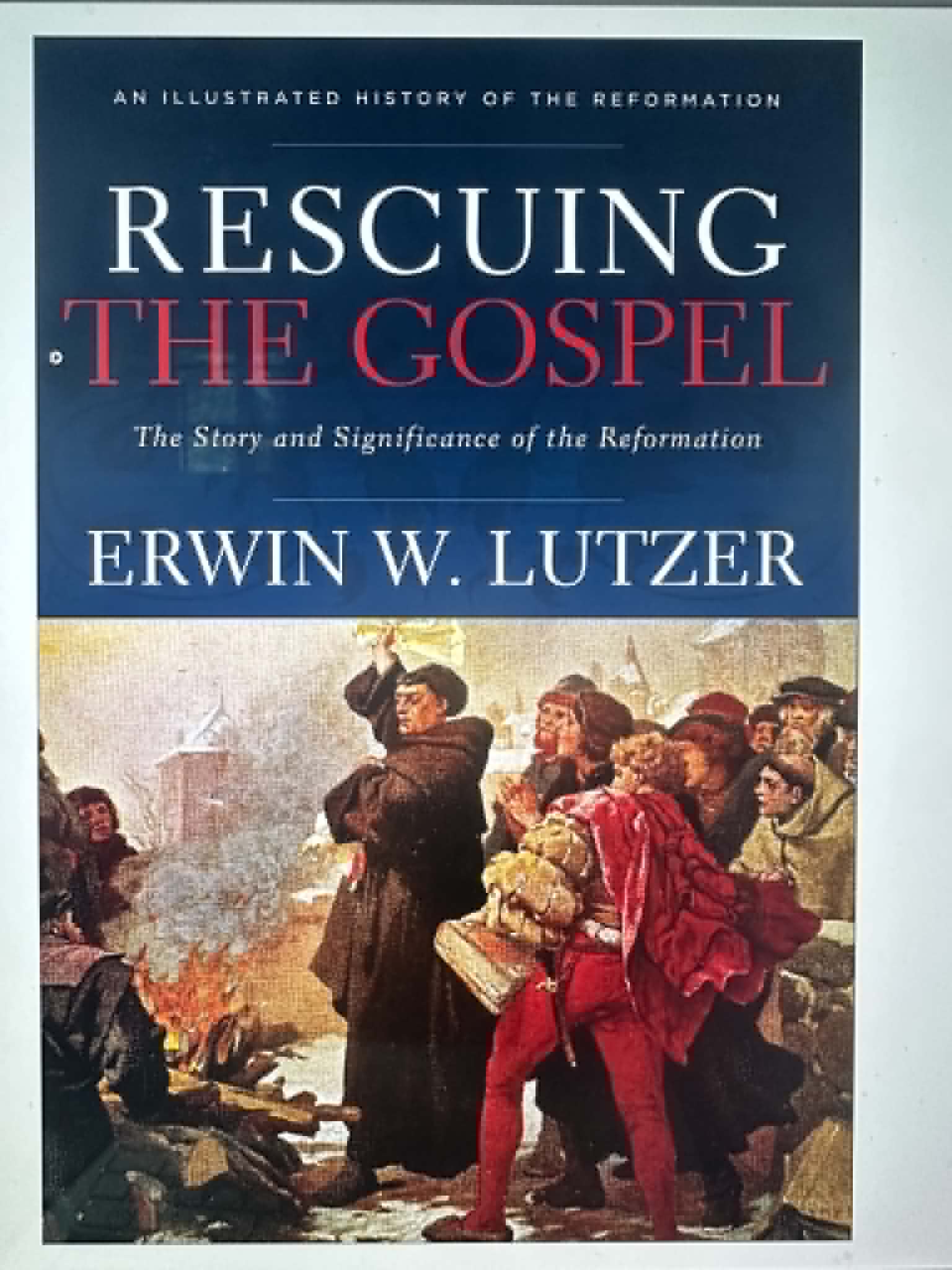 Rescuing the Gospel: The Story and Significance of the Reformation