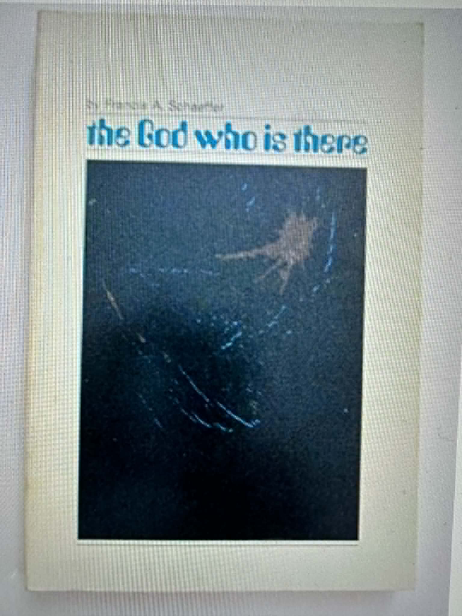 The God Who is There - Speaking Historic Christianity into the Twentieth Century