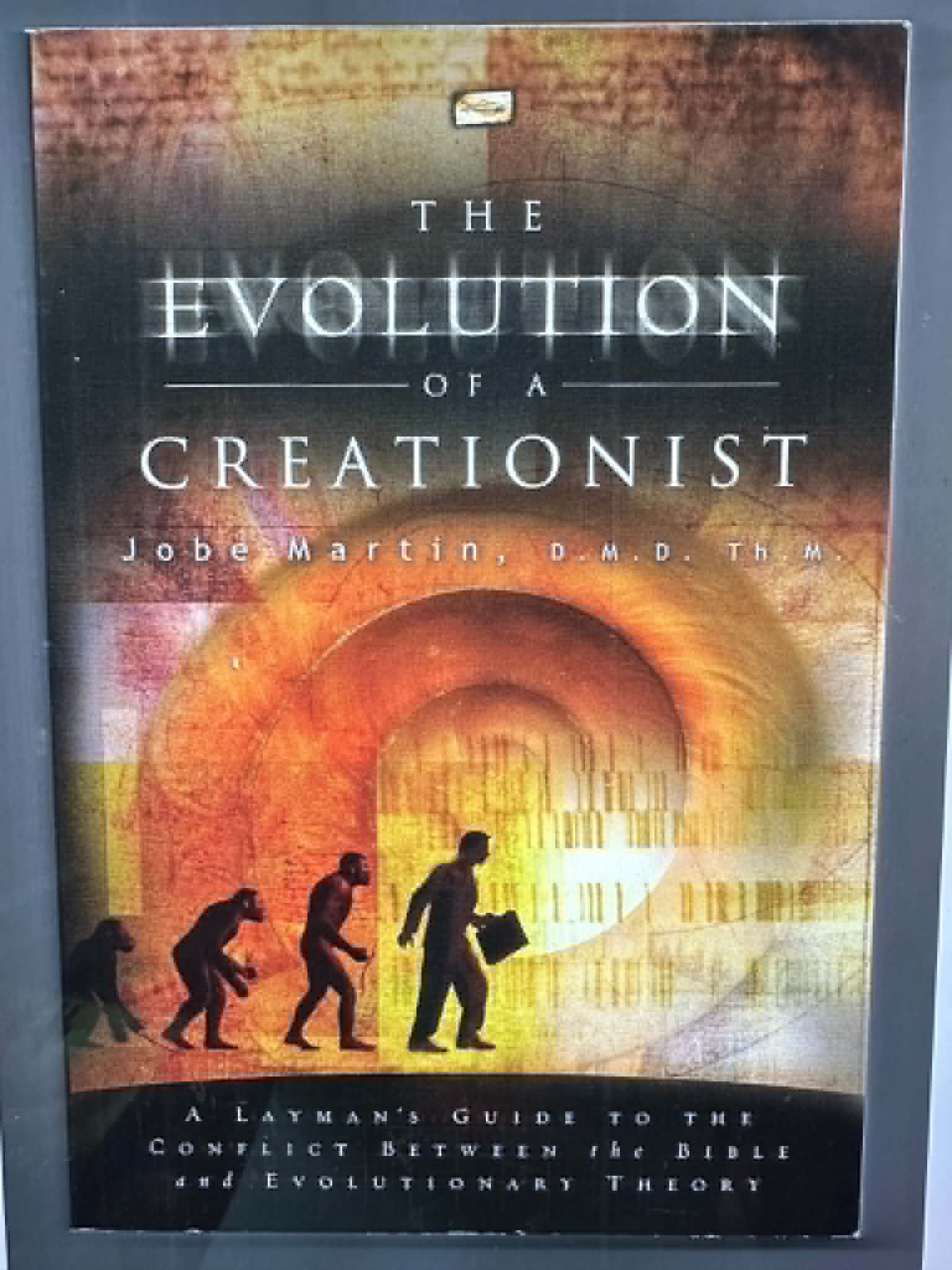 The Evolution of a Creationist: A Layman's Guide to the Conflict Between the Bible and Evolutionary Theory