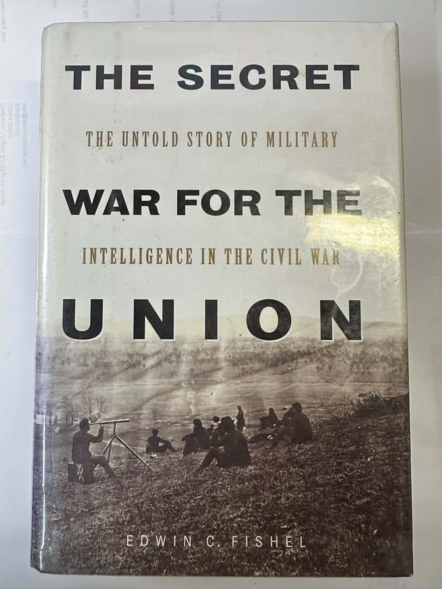 The Secret War for the Union: The Untold Story of Military Intelligence in the Civil War