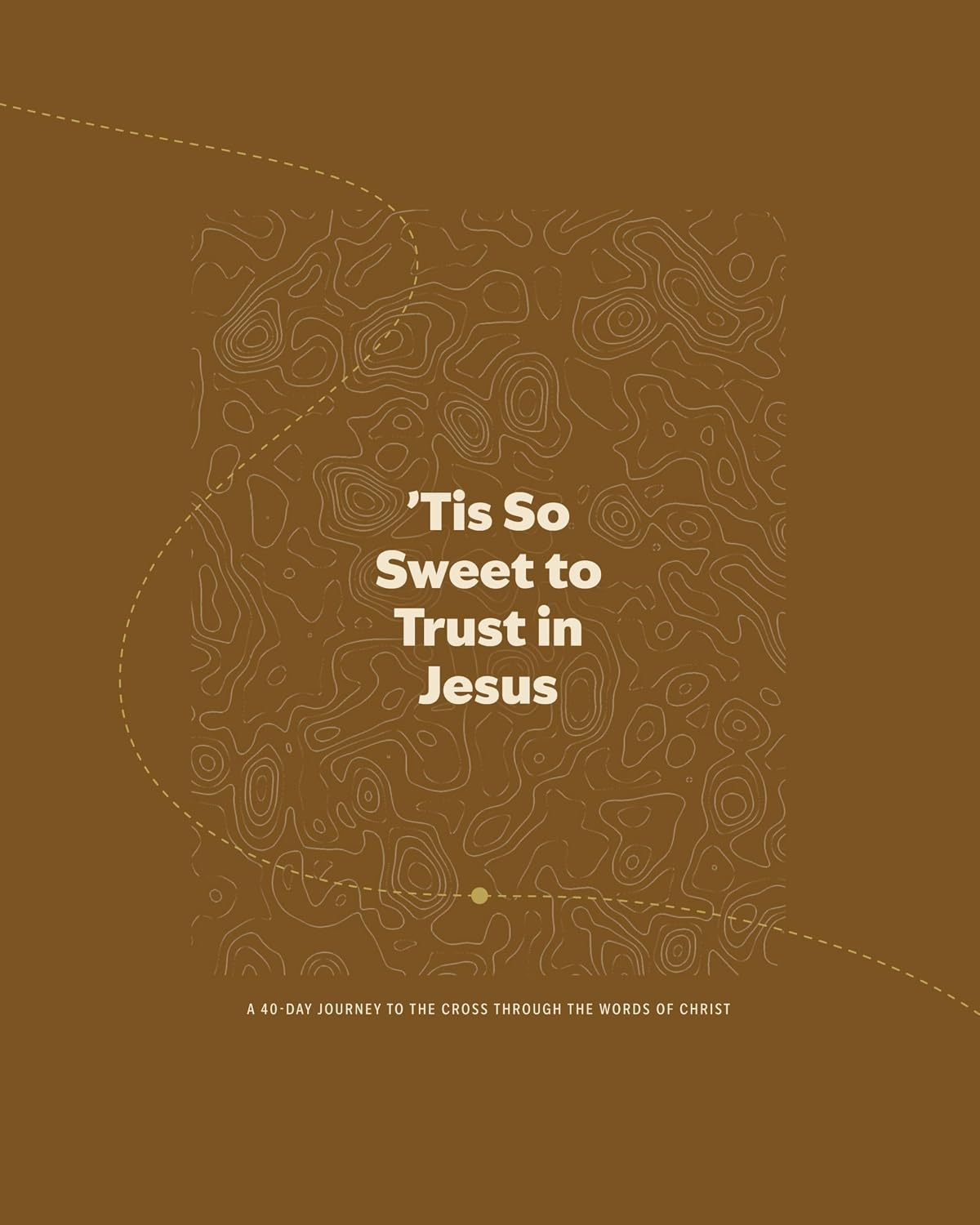 'Tis So Sweet to Trust in Jesus Lent Bible Study - Men