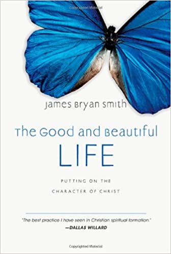 Image for The Good and Beautiful Life: Putting on the Character of Christ (The Apprentice Series)