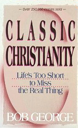 Image for Classic Christianity: Life's Too Short to Miss the Real Thing
